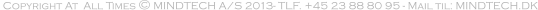 Copyright At  All Times © MINDTECH A/S 2013- TLF. +45 38 00 76 5307 - Mail til: MINDTECH.DK
